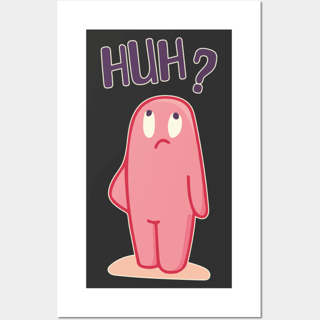 Huh? Wall Art by Made by Popular Demand